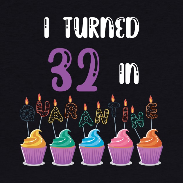 I Turned 32 In Quarantine funny idea birthday t-shirt by fatoajmii